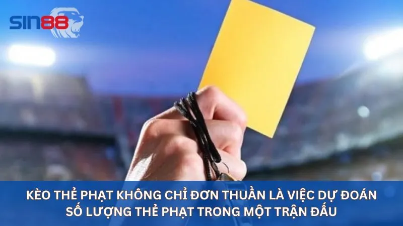 Kèo thẻ phạt không chỉ đơn thuần là việc dự đoán số lượng thẻ phạt trong một trận đấu