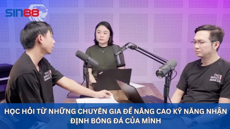 Học hỏi từ những chuyên gia để nâng cao kỹ năng nhận định bóng đá của mình