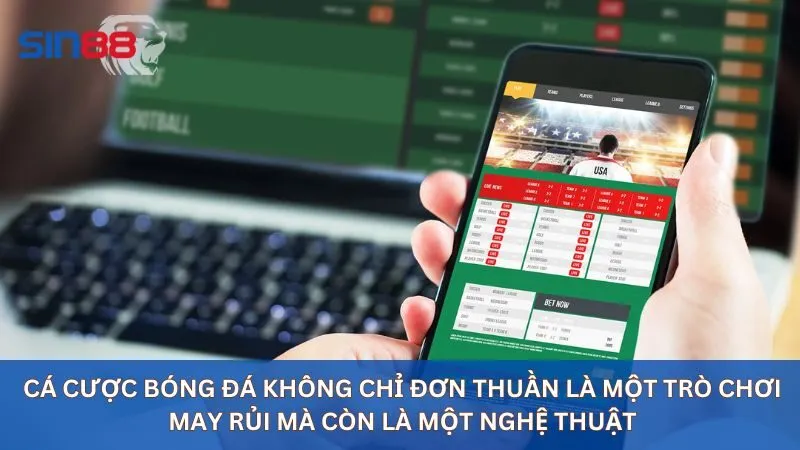 Cá cược bóng đá không chỉ đơn thuần là một trò chơi may rủi mà còn là một nghệ thuật